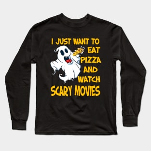 I Just Want To Eat Pizza And Watch Scary Movies Long Sleeve T-Shirt